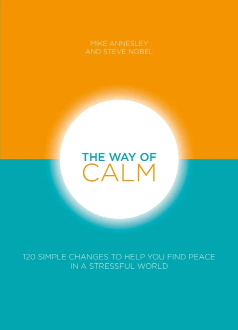 The Way Of Calm: 120 Simple Changes To Help You Find Peace In A Stressful World - 9781859060698