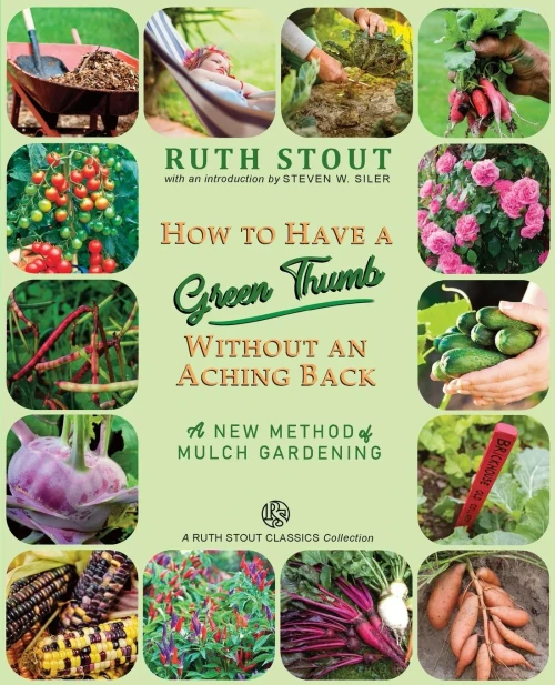 How To Have A Green Thumb Without An Aching Back: A New Method Of Mulch Gardening (Mulch Queen)
