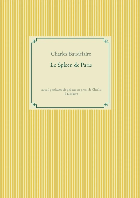 Le Spleen De Paris: Recueil Posthume De Poã¨Mes En Prose De Charles Baudelaire (French Edition)