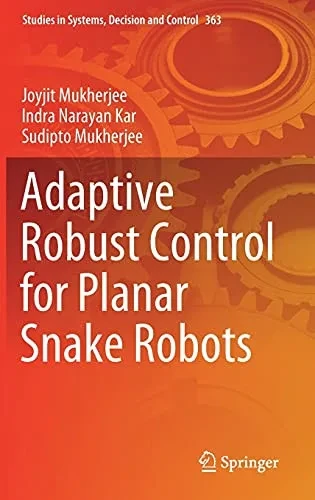 Adaptive Robust Control For Planar Snake Robots (Studies In Systems, Decision And Control, 363)