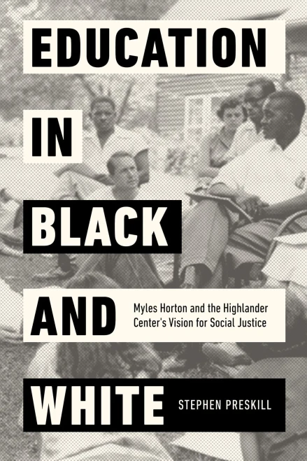 Education In Black And White: Myles Horton And The Highlander Center'S Vision For Social Justice