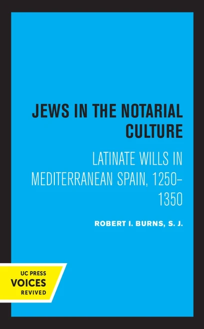 Jews In The Notarial Culture: Latinate Wills In Mediterranean Spain, 1250Â1350 - 9780520366299