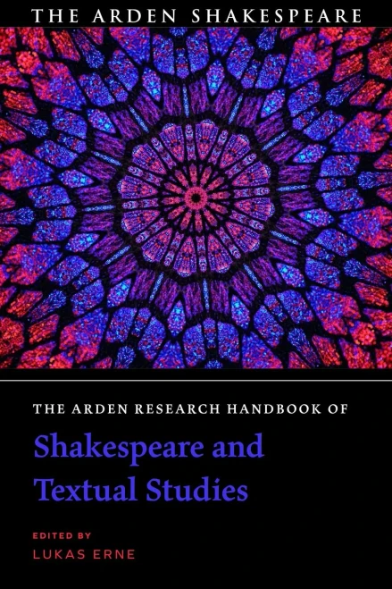 The Arden Research Handbook Of Shakespeare And Textual Studies (The Arden Shakespeare Handbooks)