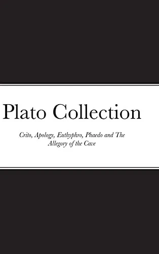 Plato Collection: Crito, Apology, Euthyphro, Phaedo And The Allegory Of The Cave - 9781667157412