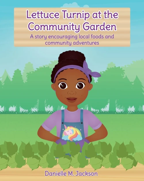 Lettuce Turnip At The Community Garden: A Story Encouraging Local Foods And Community Adventures