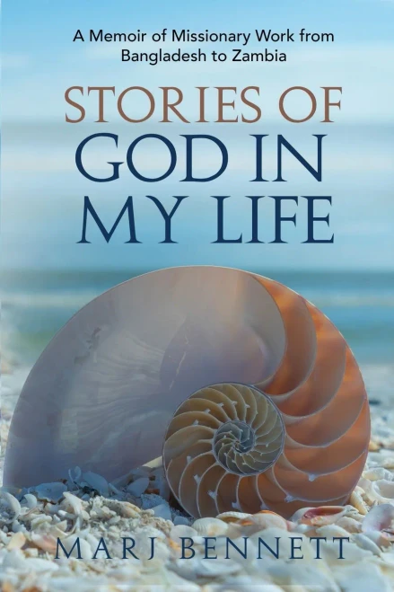 Stories Of God In My Life: A Memoir Of Missionary Work From Bangladesh To Zambia - 9781952714153