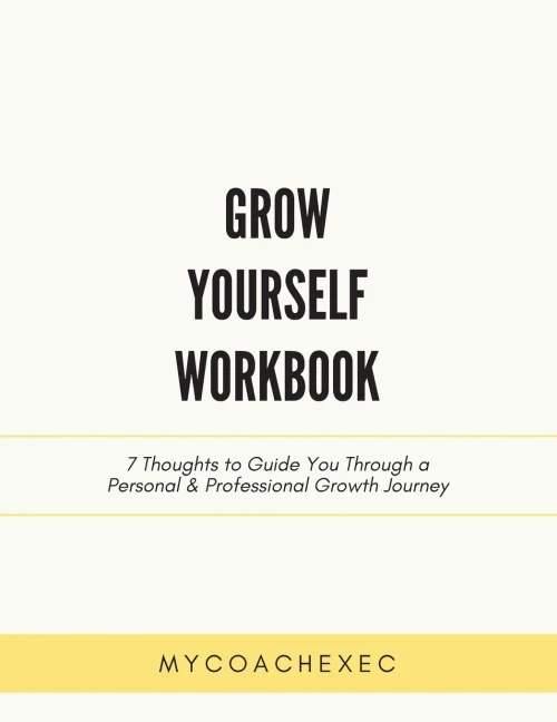 Grow Yourself Workbook: 7 Thoughts To Guide You Through A Personal & Professional Growth Journey