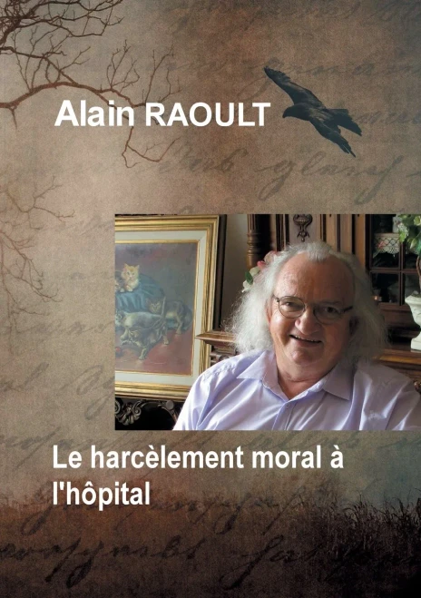 Le Harcã¨Lement Moral Ã  L'Hã´Pital: C'Est Dã©Gueulasse Ce Qu'Ils Vous Ont Fait (French Edition)