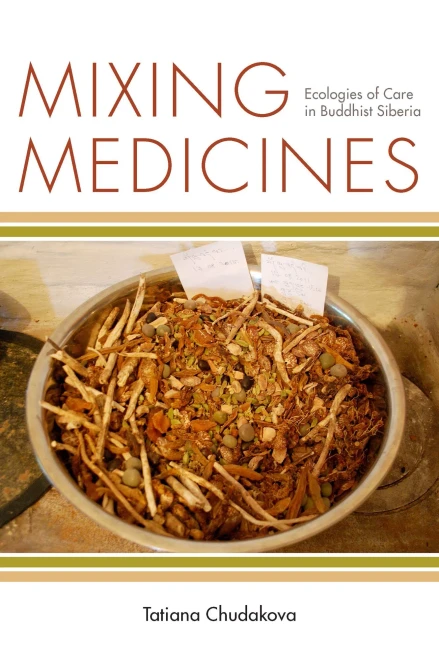 Mixing Medicines: Ecologies Of Care In Buddhist Siberia (Thinking From Elsewhere) - 9780823294305