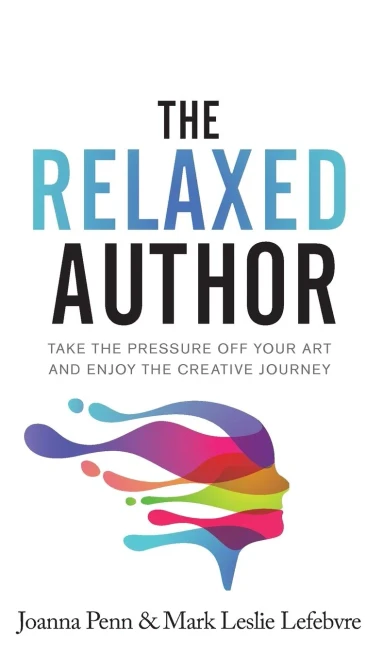 The Relaxed Author: Take The Pressure Off Your Art And Enjoy The Creative Journey - 9781913321727