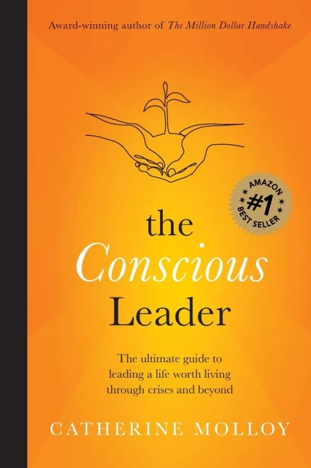 The Conscious Leader: The Ultimate Guide To Leading A Life Worth Living Through Crises And Beyond