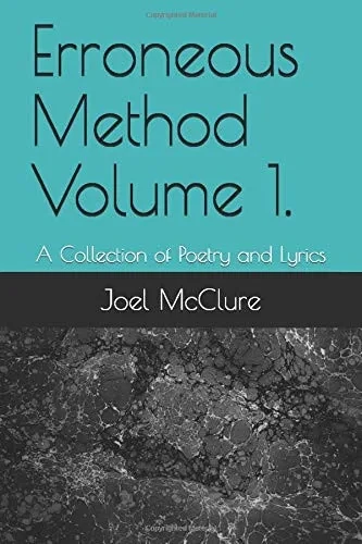 Erroneous Method Volume 1.: A Collection of Poetry and Lyrics