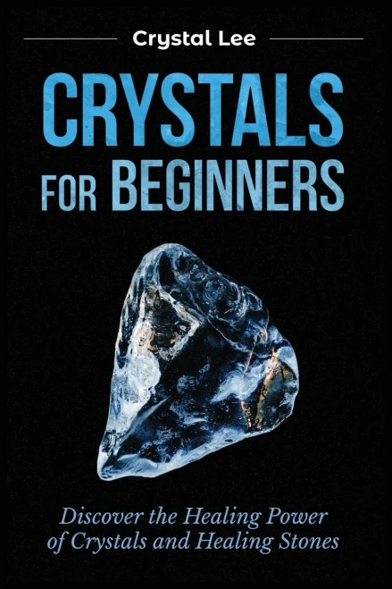 Crystals For Beginners: Discover The Healing Power Of Crystals And Healing Stones - 9781955617123