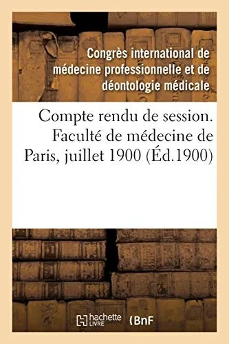 Compte Rendu De Session. Facultã© De Mã©Decine De Paris, Juillet 1900 (Sciences) (French Edition)