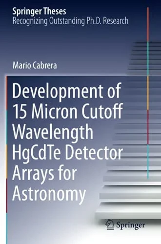 Development Of 15 Micron Cutoff Wavelength Hgcdte Detector Arrays For Astronomy (Springer Theses)