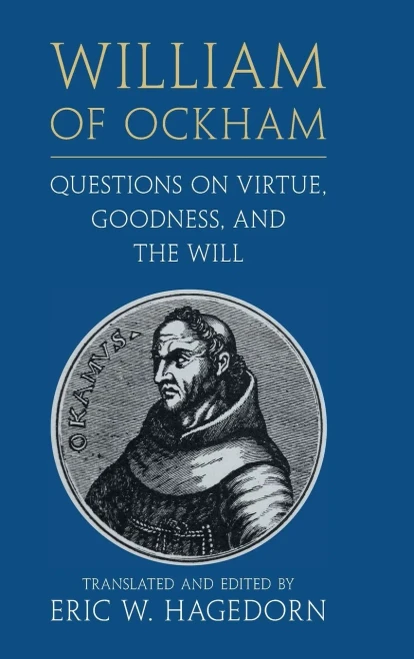 William Of Ockham: Questions On Virtue, Goodness, And The Will William Ockham: Qstns Virt Gdn Will
