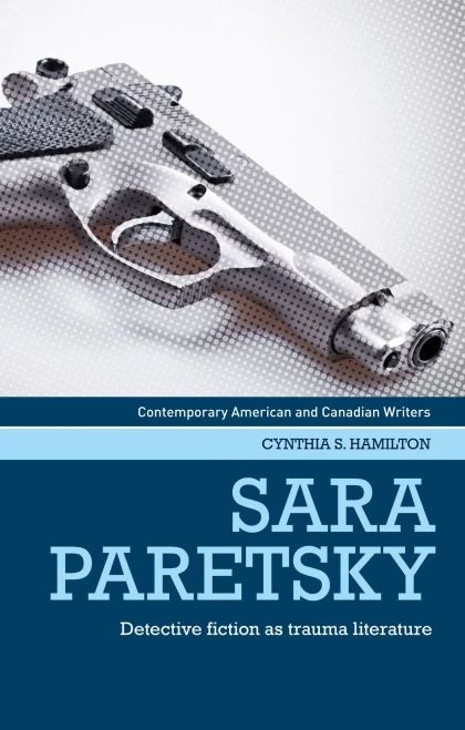 Sara Paretsky: Detective Fiction As Trauma Literature (Contemporary American And Canadian Writers)