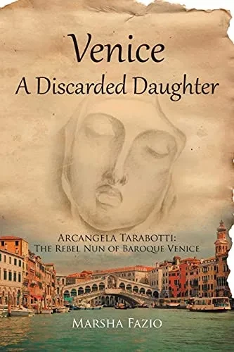 Venice: A Discarded Daughter: Arcangela Tarabotti: The Rebel Nun Of Baroque Venice - 9781636922898