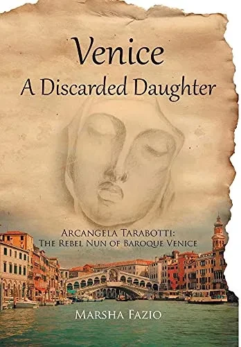 Venice: A Discarded Daughter: Arcangela Tarabotti: The Rebel Nun Of Baroque Venice - 9781636922904