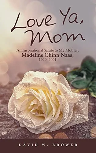 Love Ya, Mom: An Inspirational Salute To My Mother, Madeline Chinn Naas, 1929-2001 - 9781665700665