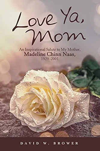 Love Ya, Mom: An Inspirational Salute To My Mother, Madeline Chinn Naas, 1929-2001 - 9781665700672