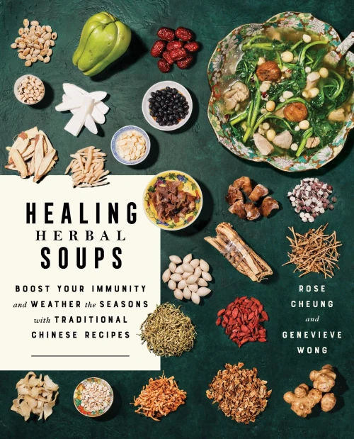 Healing Herbal Soups: Boost Your Immunity And Weather The Seasons With Traditional Chinese Recipes