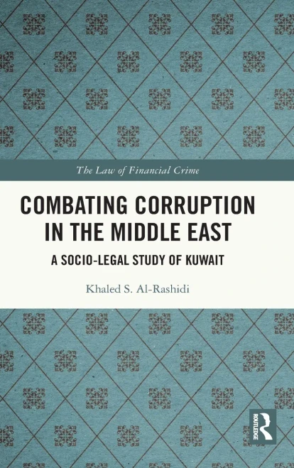 Combating Corruption In The Middle East: A Socio-Legal Study Of Kuwait (The Law Of Financial Crime)