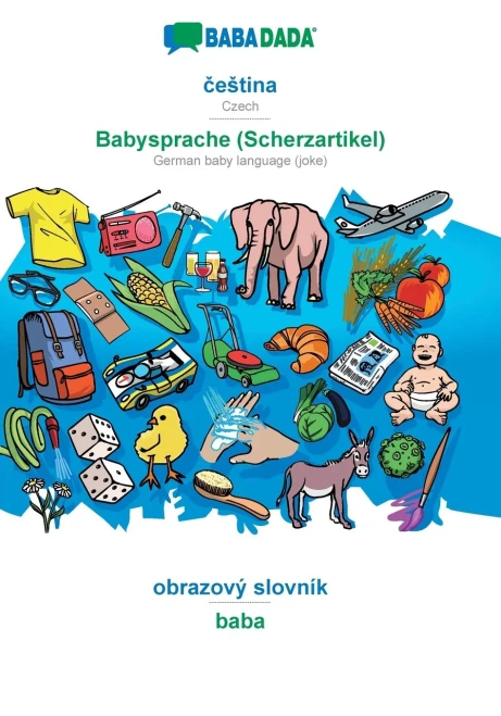 Babadada, Cestina - Babysprache (Scherzartikel), Obrazový Slovník - Baba: Czech - German Baby Language (Joke), Visual Dictionary (Czech Edition)