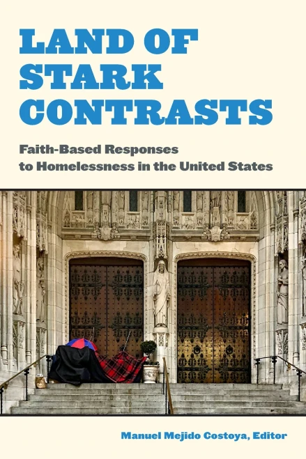Land Of Stark Contrasts: Faith-Based Responses To Homelessness In The United States - 9780823293957