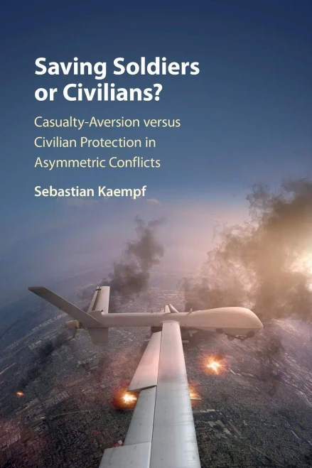 Saving Soldiers Or Civilians?: Casualty-Aversion Versus Civilian Protection In Asymmetric Conflicts