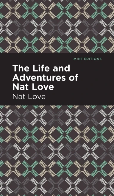 The Life And Adventures Of Nat Love: A True History Of Slavery Days (Mint Editions) - 9781513208855