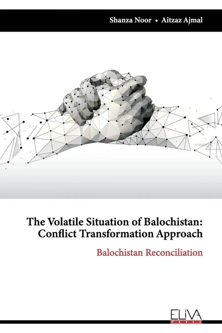 The Volatile Situation Of Balochistan: Conflict Transformation Approach: Balochistan Reconciliation