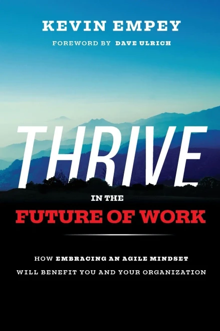 Thrive In The Future Of Work: How Embracing An Agile Mindset Will Benefit You And Your Organization