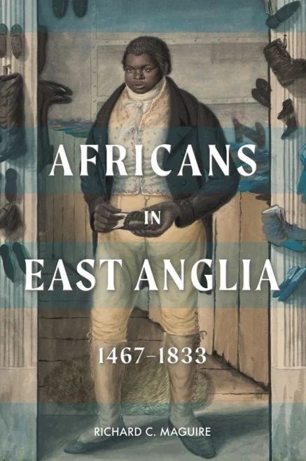 Africans In East Anglia, 1467-1833 (Studies In Early Modern Cultural, Political And Social History)
