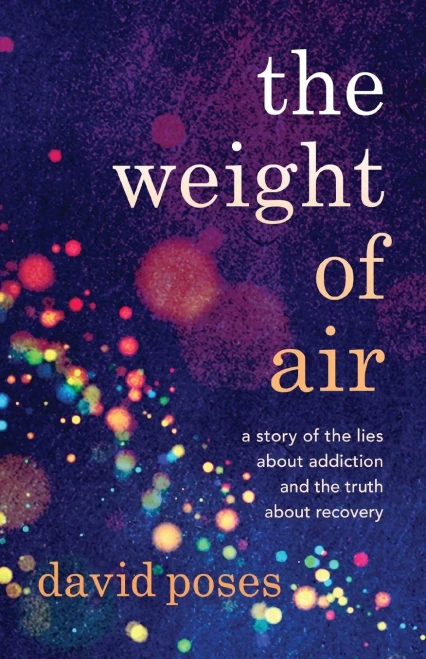 The Weight Of Air: A Story Of The Lies About Addiction And The Truth About Recovery - 9781954861978