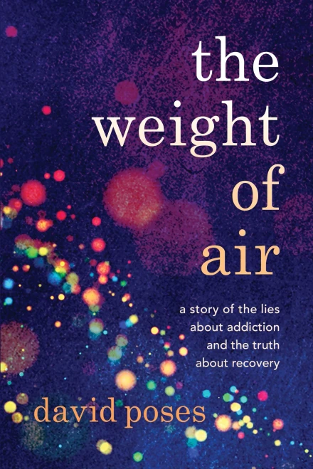 The Weight Of Air: A Story Of The Lies About Addiction And The Truth About Recovery - 9781954861992