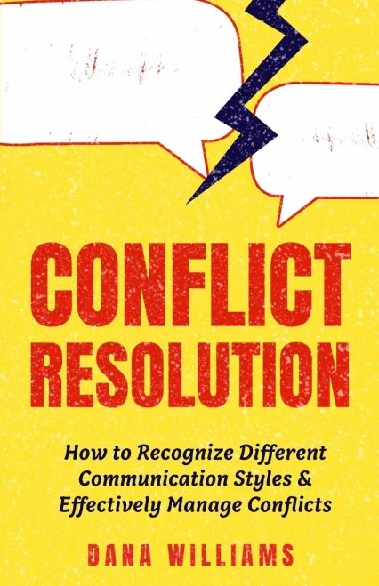 Conflict Resolution: How To Recognize Different Communication Styles & Effectively Manage Conflicts