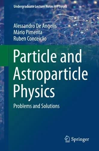 Particle And Astroparticle Physics: Problems And Solutions (Undergraduate Lecture Notes In Physics)