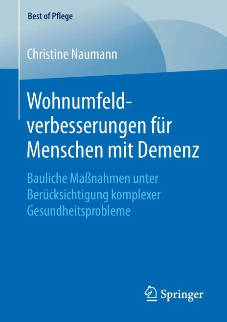 Wohnumfeldverbesserungen Für Menschen Mit Demenz: Bauliche Maßnahmen Unter Berücksichtigung Komplexer Gesundheitsprobleme (Best Of Pflege) (German Edition)