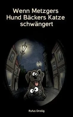 Wenn Metzgers Hund Bäckers Katze Schwängert (German Edition)