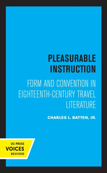 Pleasurable Instruction: Form And Convention In Eighteenth-Century Travel Literature - 9780520338340