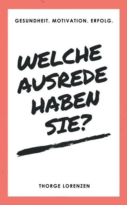 Welche Ausrede Haben Sie?: Gesundheit. Motivation. Erfolg. (German Edition)