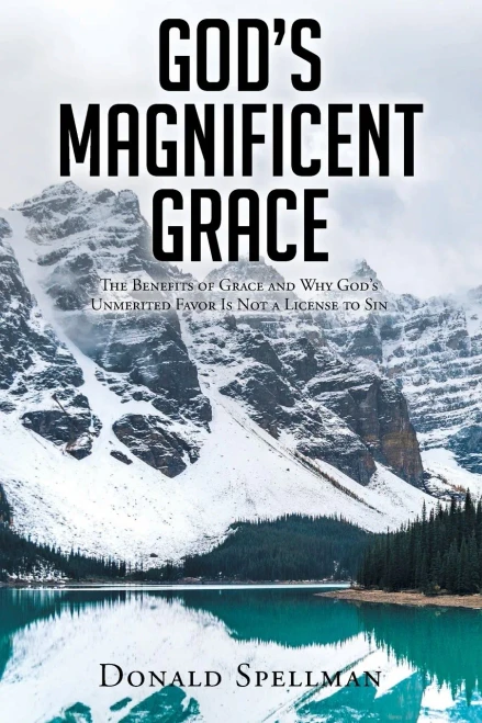 God'S Magnificent Grace: The Benefits Of Grace And Why God'S Unmerited Favor Is Not A License To Sin