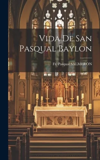 Vida De San Pasqual Baylon (Spanish Edition)
