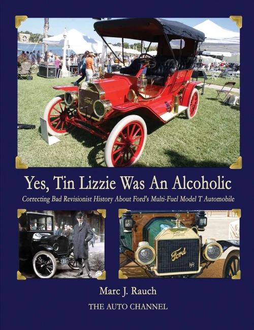 Yes, Tin Lizzie Was An Alcoholic: Correcting Bad Revisionist History About Ford'S Multi-Fuel Model T