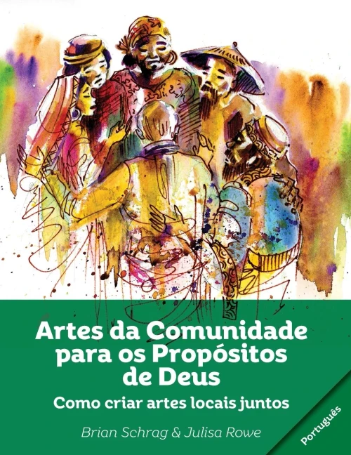Artes Da Comunidade Para Os Propã³Sitos De Deus: Como Criar Artes Locais Juntos (Portuguese Edition)