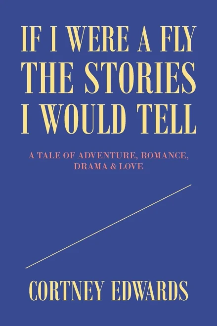 If I Were A Fly The Stories I Would Tell: A Tale Of Adventure, Romance, Drama & Love - 9781664177840