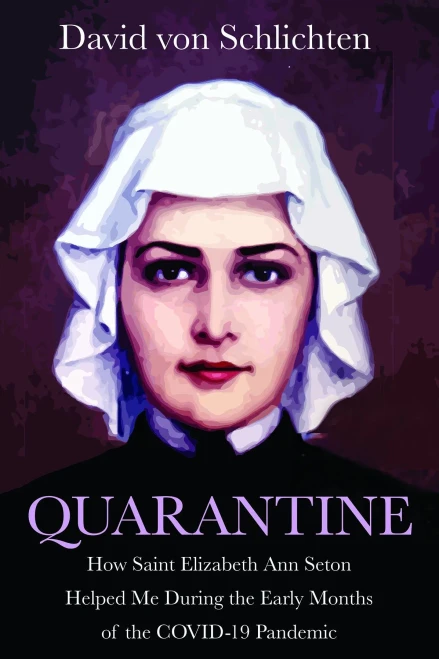 Quarantine: How Saint Elizabeth Ann Seton Helped Me During The Early Months Of The Covid-19 Pandemic