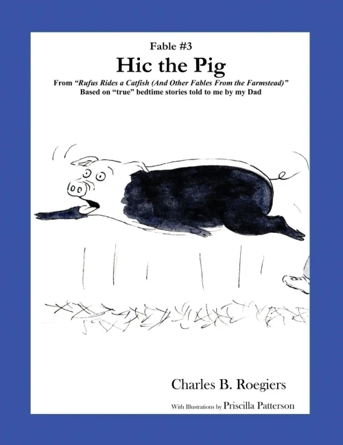 Hic The Pig [Fable 3]: (From Rufus Rides A Catfish & Other Fables From The Farmstead) (Rufus Fables)