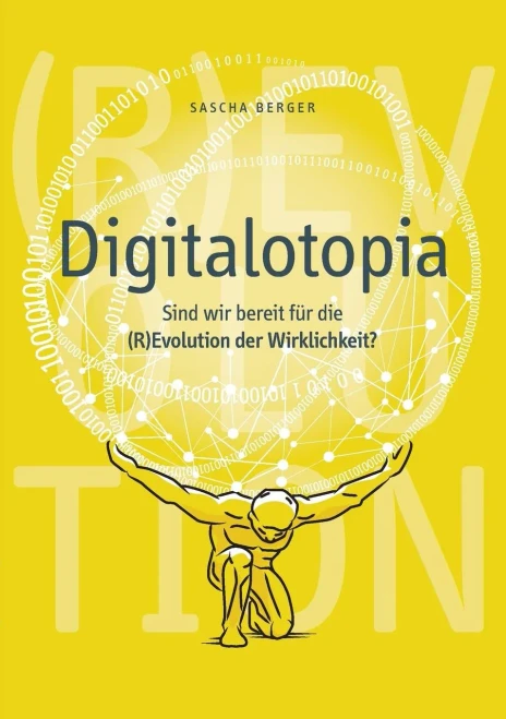 Digitalotopia: Sind Wir Bereit Für Die (R)Evolution Der Wirklichkeit? (German Edition)